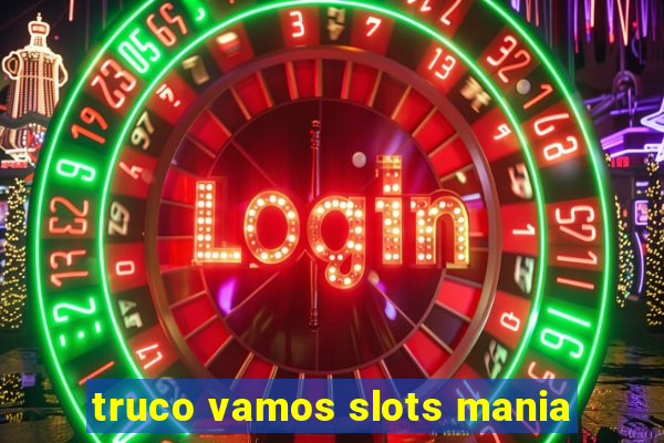 truco vamos slots mania