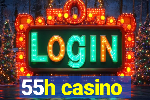 55h casino