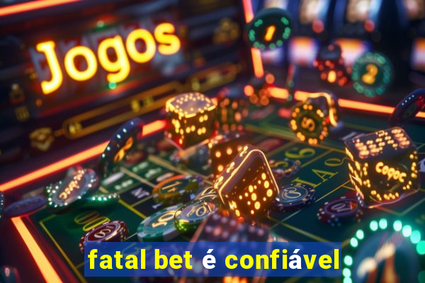 fatal bet é confiável