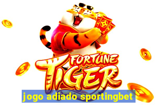 jogo adiado sportingbet