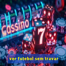 ver futebol sem travar