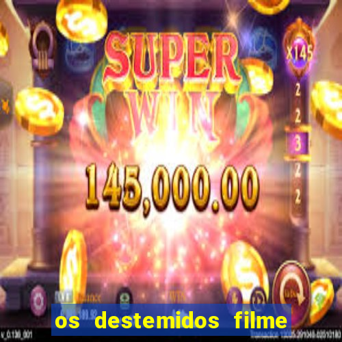 os destemidos filme completo dublado