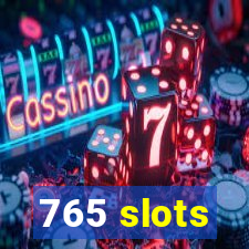 765 slots