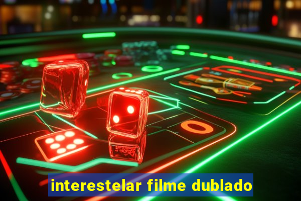 interestelar filme dublado