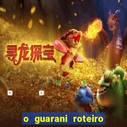 o guarani roteiro para teatro