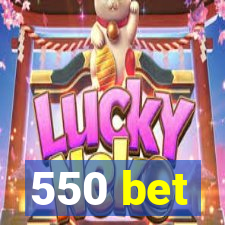 550 bet