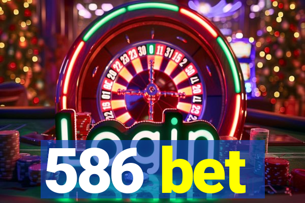 586 bet