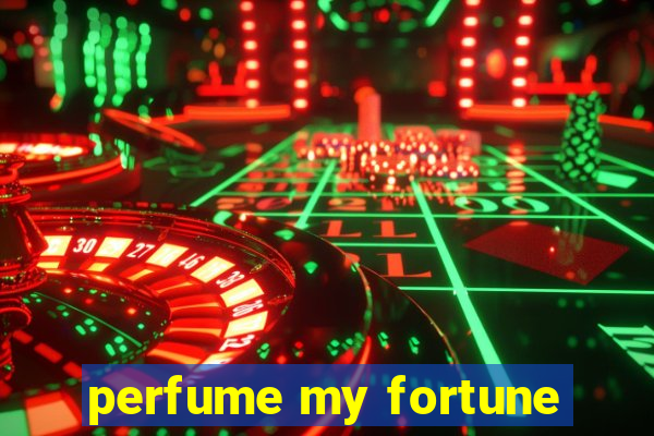 perfume my fortune