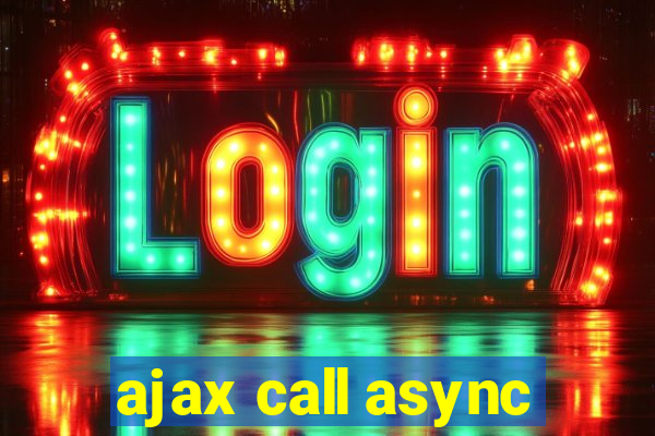 ajax call async