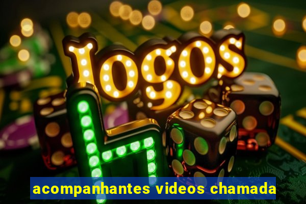 acompanhantes videos chamada