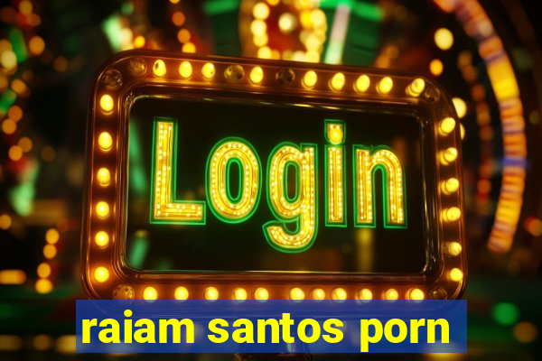 raiam santos porn