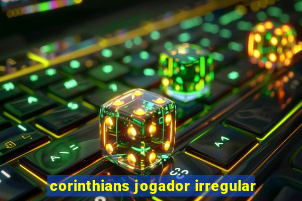 corinthians jogador irregular