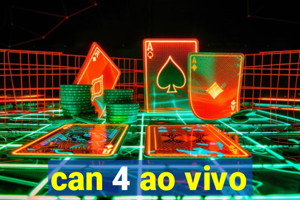 can 4 ao vivo