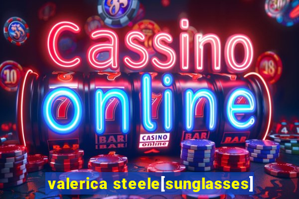 valerica steele[sunglasses]