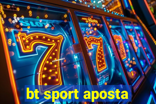 bt sport aposta