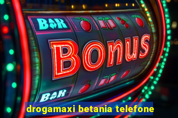 drogamaxi betania telefone