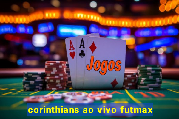 corinthians ao vivo futmax