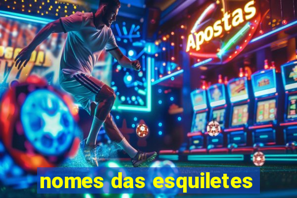 nomes das esquiletes