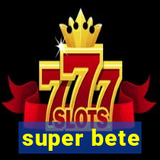 super bete