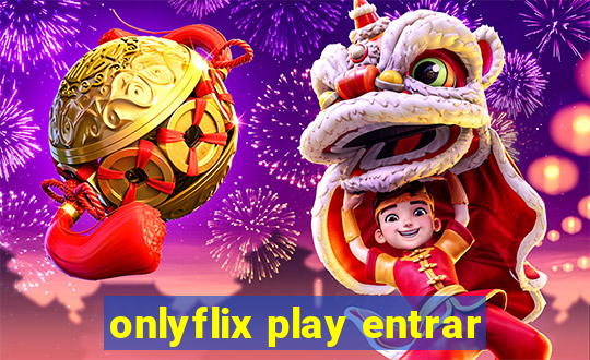 onlyflix play entrar