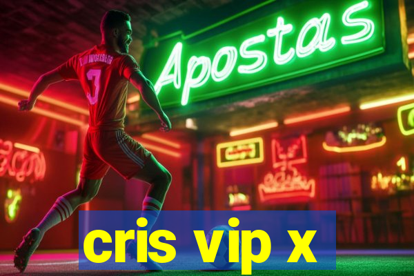 cris vip x