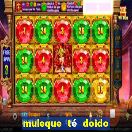 muleque té doido 4 filme completo dublado