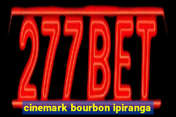 cinemark bourbon ipiranga