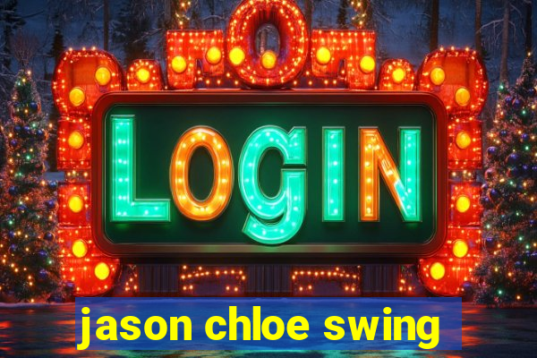 jason chloe swing