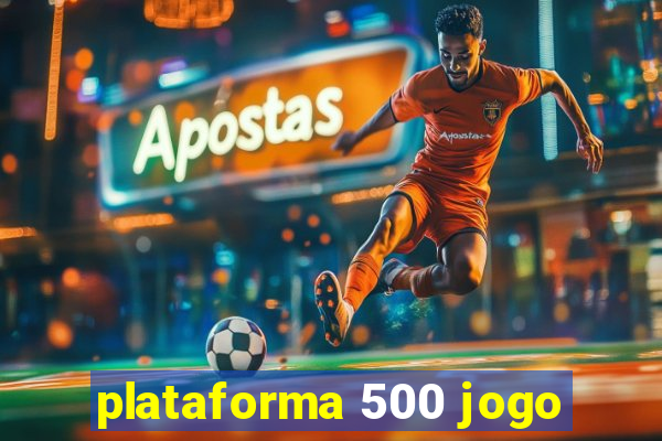 plataforma 500 jogo