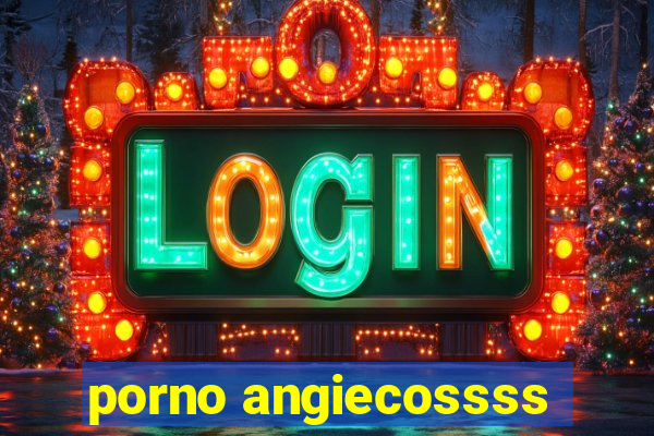 porno angiecossss