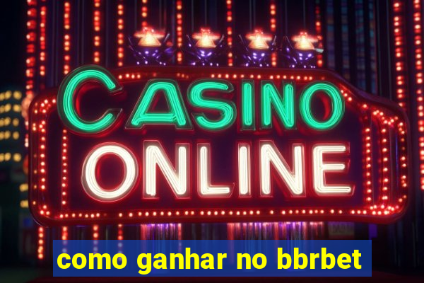 como ganhar no bbrbet