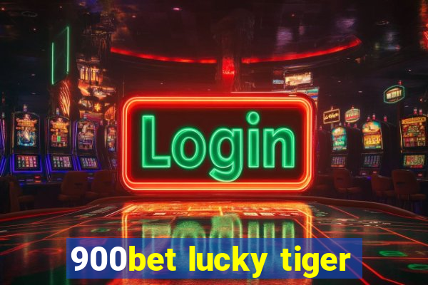 900bet lucky tiger