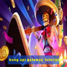 kong api gateway tutorial