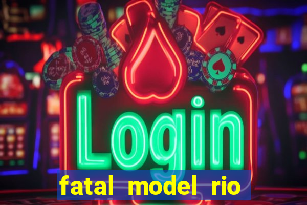 fatal model rio claro sp