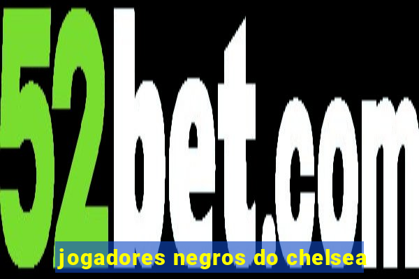 jogadores negros do chelsea