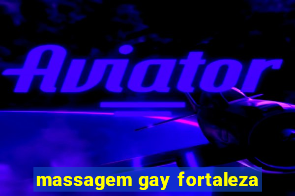 massagem gay fortaleza