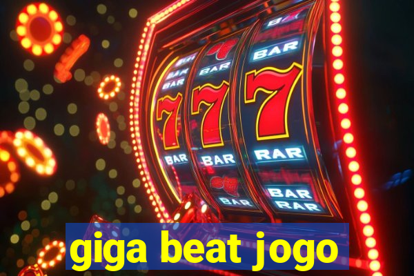 giga beat jogo