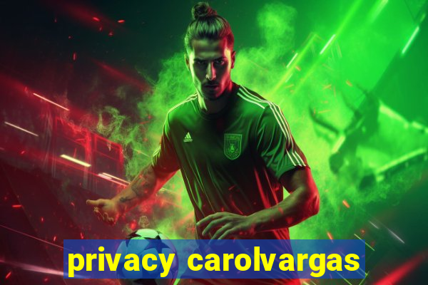 privacy carolvargas