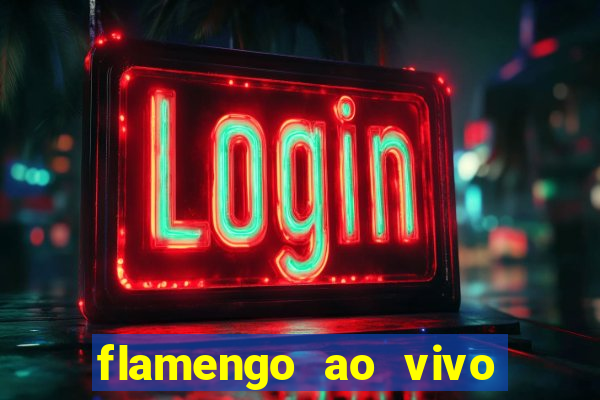 flamengo ao vivo multi canais