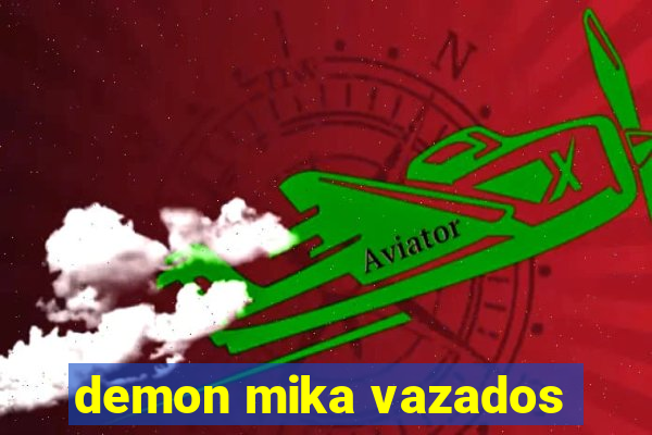 demon mika vazados