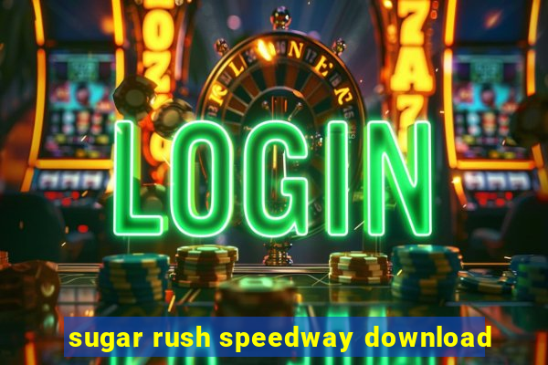 sugar rush speedway download