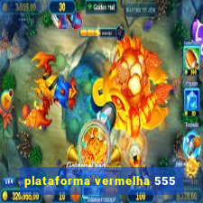 plataforma vermelha 555