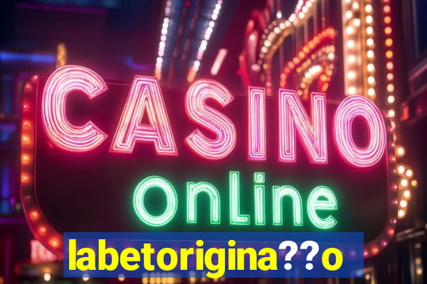 labetorigina??o