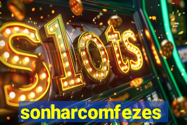 sonharcomfezes